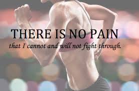 there is no pain i cannot fight