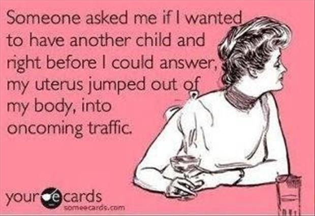 She's an absolute DREAM child - but really God knew what He was doing giving us ONE!