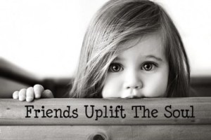 friends uplifts-the-soul